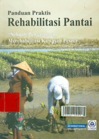 Panduan praktis rehabilitasi pantai sebuah pengalaman merehabilitasi kawasan pesisir