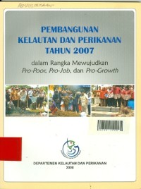 Pembangunan kelautan dan perikanan tahun 2007 dalam rangka mewujudkan Pro-Poor, Pro Joob dan pro-Growth