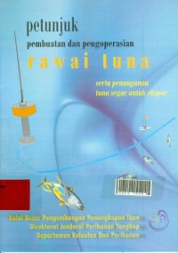 Petunjuk pembuatan dan pengoprasian rawai tuna serta penanganan tuna segar untuk export