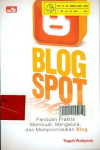 Blog spot : panduan praktis membuat, mengelola, dan mempromosikan blog