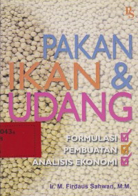 Pakan ikan & udang : formulasi pembuatan analisis ekonomi