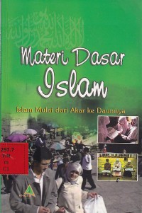 Materi Dasar Islam : Islam Mulai dari Akar ke Daunnya