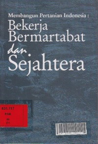 Membangun pertanian Indonesia : bekerja bermartabat dan sejahtera