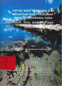 Cetak biru pembangunan kelautan dan perikanan menuju indonesia yang maju, adil, makmur, dan berdaulat