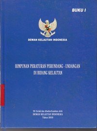 Himpunan peraturan perundang-undangan di bidang kelautan buku I