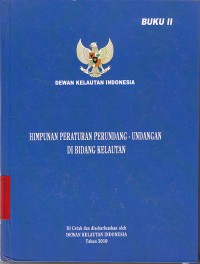 Himpunan peraturan perundang-undangan di bidang kelautan buku II