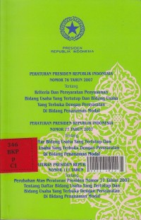 Peraturan presiden republik Indonesia nomor 76 tahun 2007 tentang kriteria dan persyaratan penyusunan bidang usaha yang tertutup dan bidang usaha yang terbuka dengan persyaratan di bidang penanaman modal : Peraturan presiden republik Indonesia nomor 77 tahun 20076 tentang daftar bidang usaha yang tertutup dan usaha yang terbuka dengan persyaratan di bidang penanaman modsl : Peraturan presiden republik Indonesia nomor 111 tahun 2007 tentang Perubahan atas peraturan presiden nomor 77 tahun 2007 tentang daftar bidang usaha yang tertutup dan bidang usaha yang terbuka dengan persyaratan di bidang penanaman modal
