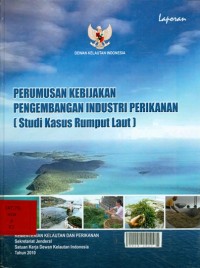 Perumusan kebijakan pengembangan industri perikanan (studi kasus rumut laut)