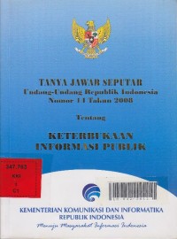 Tanya jawab seputar Undang-undang Republik Indonesia nomor 14 tahin 2008 tentang Keterbukaan informasi publik