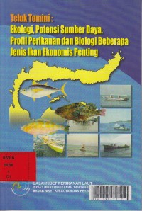 Teluk tomini : ekologi, potensi sumber daya, profil perikanan dan biologi beberapa jenis ikan ekonomis penting