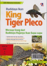 Budidaya ikan king tiger pleco : meraup uang dari budidaya rajanya ikan sapu-sapu