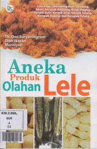 Aneka produk olahan lele : lele asap, lele kering asin, dendeng, abon, kerupuk amplang, krispi daging, keripik kulit, keripik sirip, keripik tulang, kerupuk daging, dan kerupuk tulang