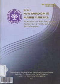 New paradigm in marine fisheries : pemanfaatan dan pengelolaan sumberdaya perikanan laut berkelanjutan - BUKU I