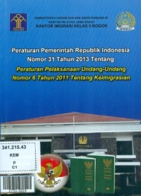 Peraturan pemerintah republik indonesia nomor 31 tahun 2013 tentang peraturan pelaksanaan undang-undang nomor 6 tahun 2011 tentang keimigrasian