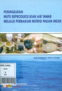 Peningkatan mutu reproduksi ikan air tawar melalui perbaikan nutrisi pakan induk