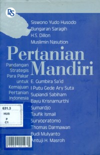 Pertanian mandiri : pandangan strategis para pakar untuk kemajuan pertanian indonesia