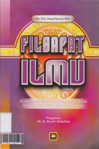 Filsafat ilmu : kontemplasi filosofis tentang seluk beluk sumber dan tujuan ilmu pengetahuan