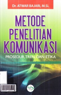 Metode penelitian komunikasi : prosedur, tren, dan etika