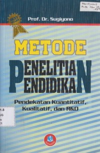 Metode penelitian pendidikan : pendekatan kuantitatif, kualitatif dan R&D