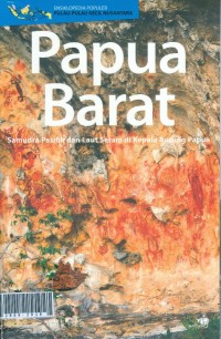 Ensiklopedia populer pulau-pulau kecil nusantara Papua Barat Samudra Pasifik dan Laut Seram di Kepala Burung Papua