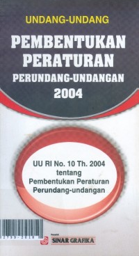 Undang-undang pembentukan peraturan perundang-undangan 2004 : UU RI Nno. 10 th. 2004 tentang pembentukan peraturan perundang-undangan