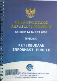 Undang undang republik indonesia nomor 14 tahun 2008 tentang keterbukaan  informasi publik