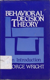 Behavioral decision theory : An introduction  / Georoge Wright