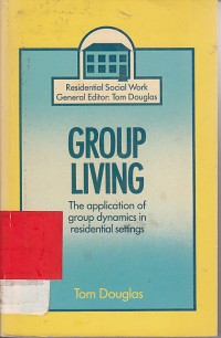 Group living : The aplication of grouf dunamics in residential settings / Tom Douglas