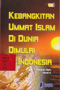 Kebangkitan Ummat Islam Di Dunia Dimulai Indonesia