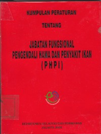 Kumpulan peraturan tentang jabatan fungsional pengendali hama dan penyakit ikan(PHPI) / Departemen Kelautan dan Perikanan