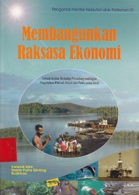 Membangun Raksasa Ekonomi Sebuah Kajian Terhadap perundang-Undangan Pengolahan Lahan Pesisir dan Pulau-pulau Kecil / IRWANDI IDRIS; SAPTA PUTRA GINTING; BUDIMAN.