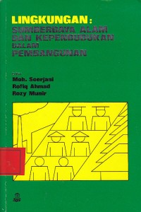 Lingkungan :sumberdaya alam dan kependudukan dalam pembangunan / Moh. Soerjani; Rofiq Ahmad; Rozy MUnir