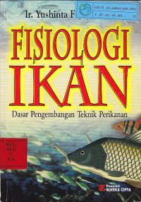 Fisiologi ikan : Dasar pengembangan teknik perikanan / Yushinta Fujaya