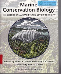 Marine conservation biology : The science of maitaining the sea's biodivercity / Elliott A. Norse;  Larry B. Crowder