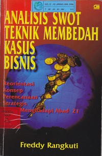 Analisis swot teknik membedah kasus bisnis : reorientasi konsep perencanaan strategis untuk menghadapi abad 21