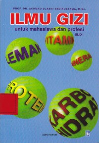 Ilmu gizi : Untuk mahasiswa dan profesi di Indonesia jld.1 / Acmad Djaeni Sediaoetama