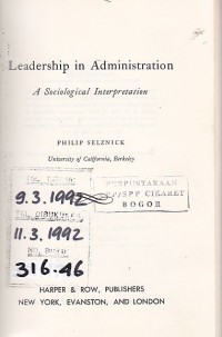 Leadership in administration  : A sociological interpretation / Philip Selznick