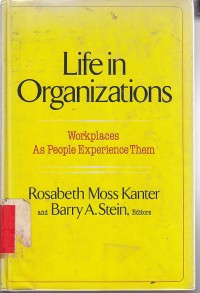 Life in organization : Workplaces As people experience them / Rosabeth MOss Kanter; Barry A. Stein