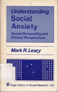 Understanding social anxiety : Social personslity and clicinal perspectives / Mark R. Leary