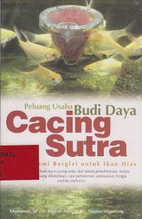 Peluang usaha budidaya cacing sutra : pakan alami bergizi untuk ikan hias