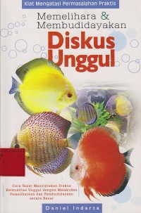 Kiat mengatasi permasalahan praktis memelihahara & membudidayakan diskus unggul