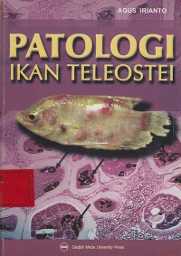 Patologi Ikan Teleostei / AGUS IRIANTO