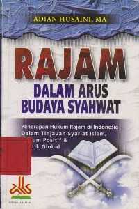 Rajam dalam arus budaya syahwat : Penerapan hukum rajam di Indonesia dalam tinjauan sariat Islam, hukum positif dan politik global / Adian Husaini