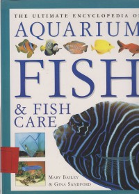 The Ultimate Encyclopedia of Aquarium Fisf & Fish Care